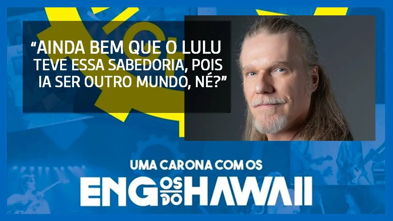Corte da Live | Lulu Santos na produção do GLM | Engenheiros do Havaii