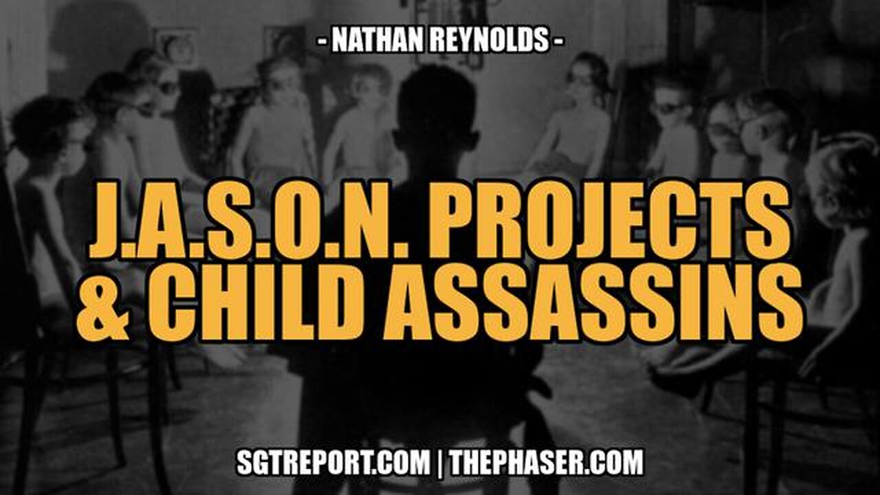 J.A.S.O.N. PROGRAMS & CHILD ASSASSINS - Nathan Reynolds Part 2
