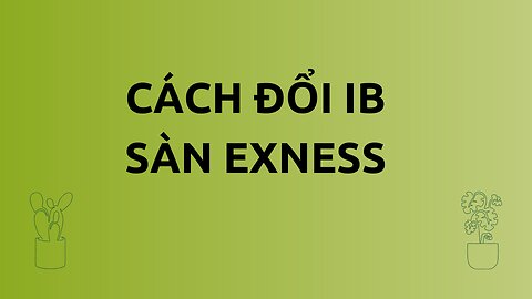 Cách đổi IB sàn exness | Trading | Angel