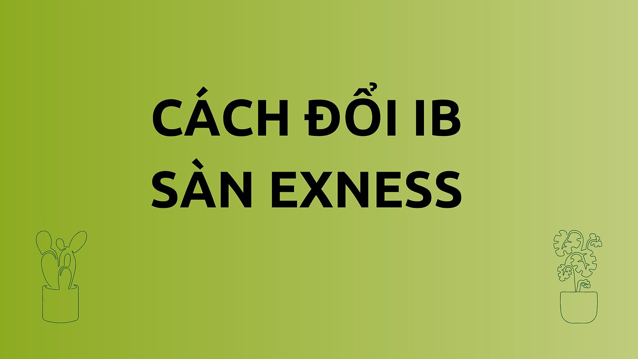 Cách đổi IB sàn exness | Trading | Angel