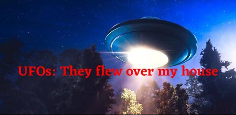 UFOs: They flew over my house