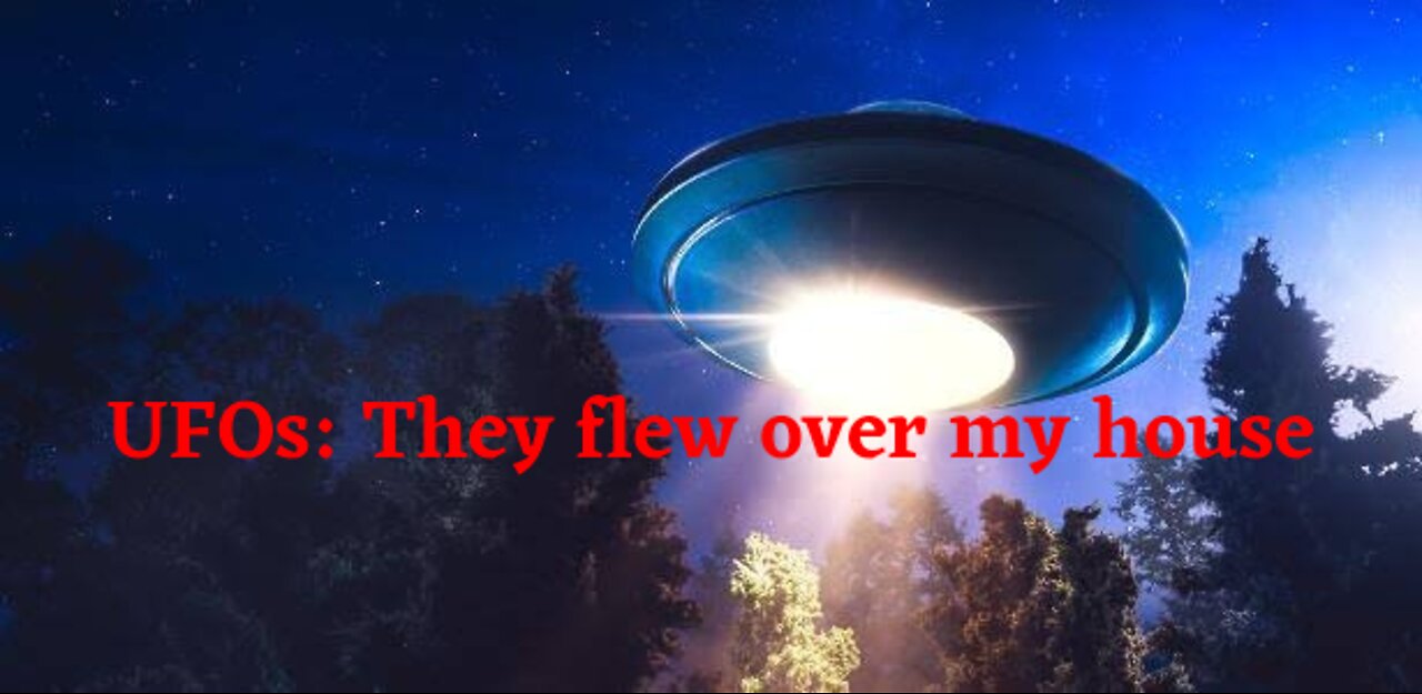 UFOs: They flew over my house