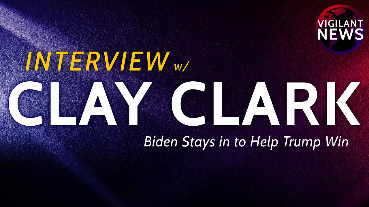 VIGILANT INTERVIEW: Clay Clark, Biden Stays in to Help Trump Win