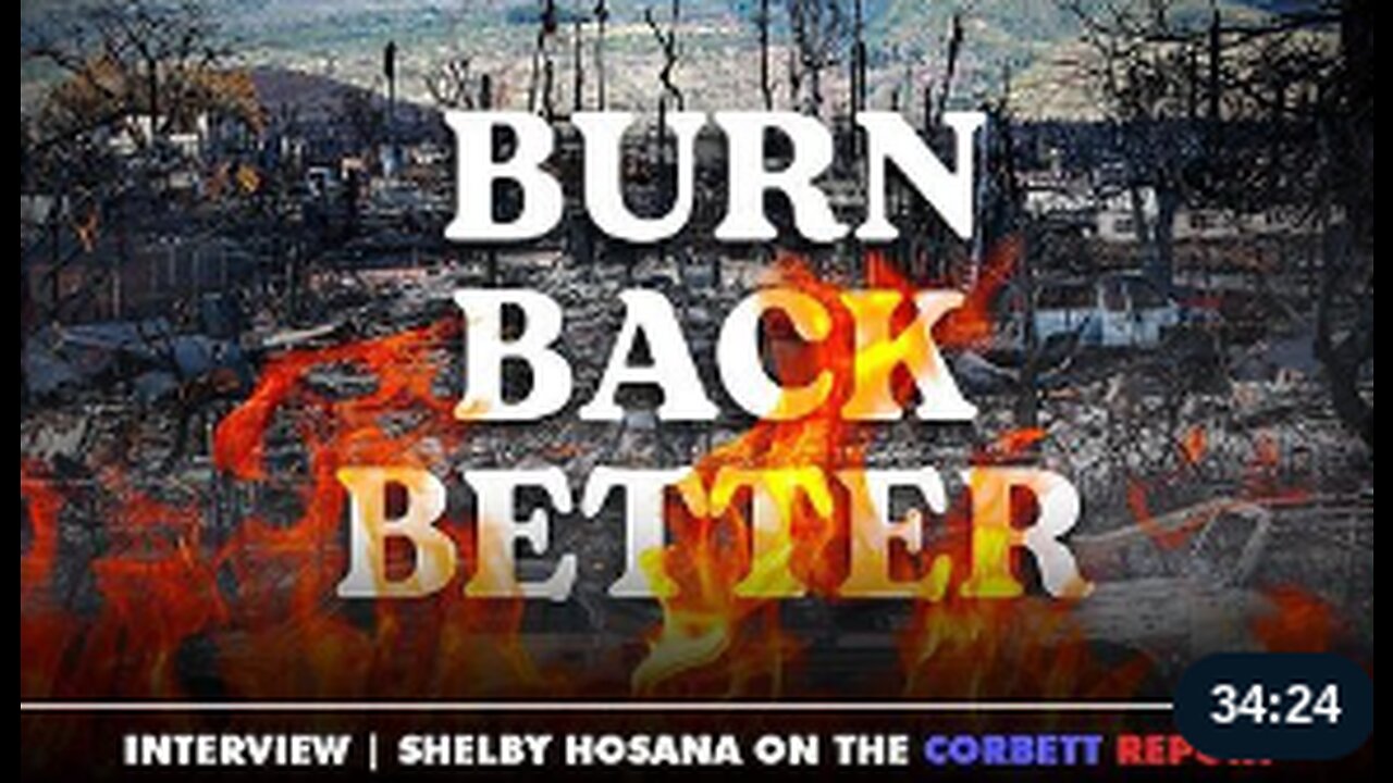 BURN BACK BETTER WITH SHELBY HOSANA (MAUI RESIDENT): The Corbett Report: