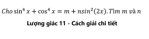 Toán 11: Lượng giác: Cho sin^4⁡ x+cos^4⁡ x=m+nsin^2 (2x).Tìm m và n