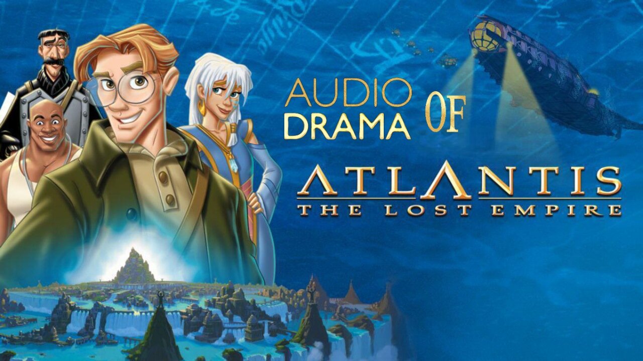 Audio Drama of Atlantis the Lost Empire