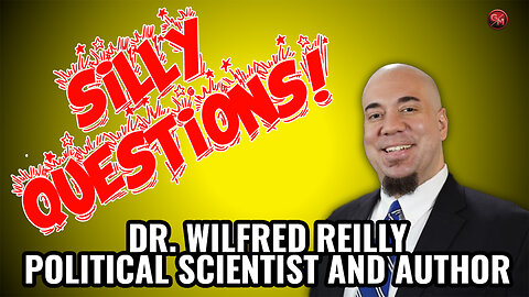 Dr. Wilfred Reilly Answers Some Silly Questions!