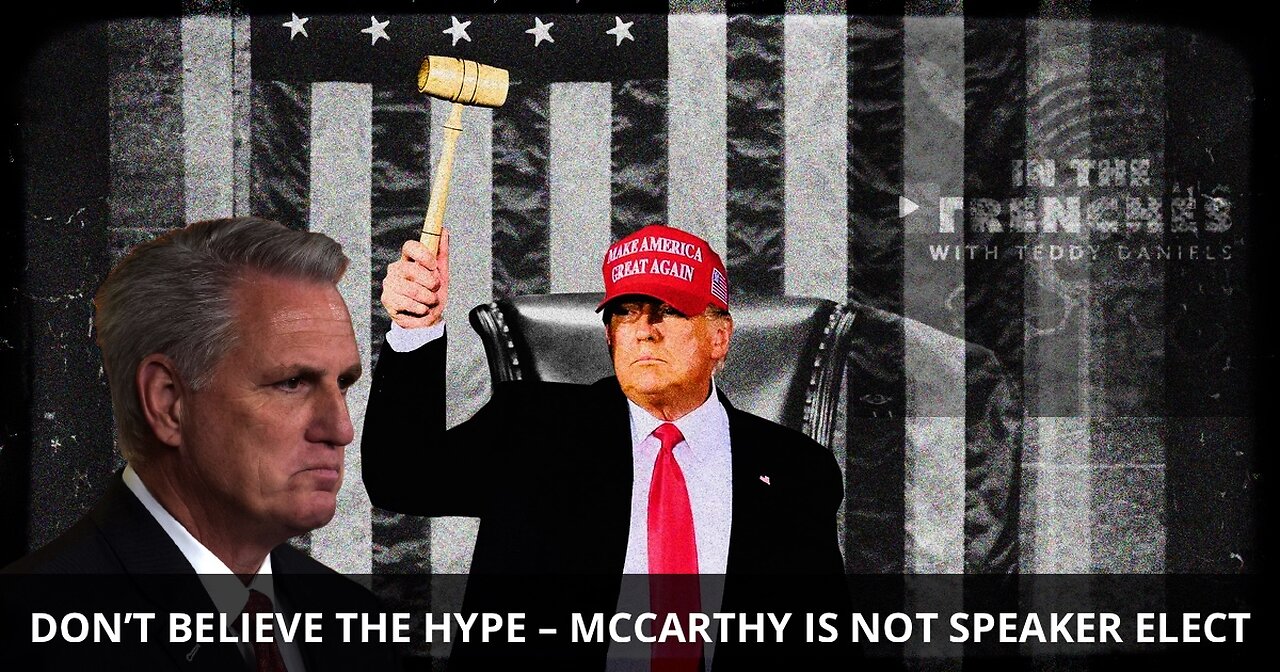 DON’T BELIEVE THE HYPE – MCCARTHY IS NOT SPEAKER ELECT