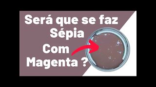 Fazer cor Sépia com Magenta Será que dá certo ?