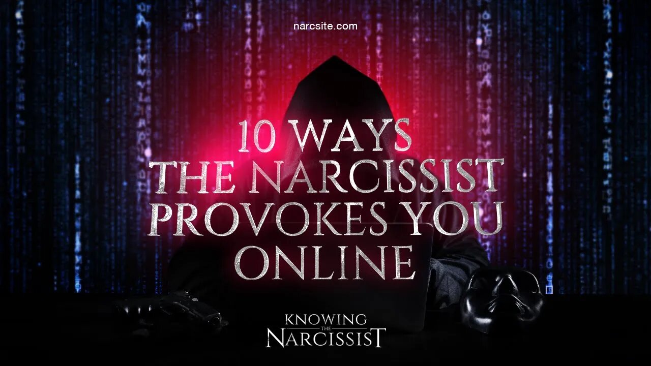 10 Ways The Narcissist Provokes You Online