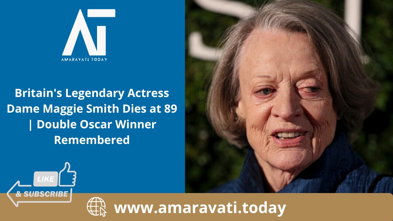 Britain's Legendary Actress Dame Maggie Smith Dies at 89 | Double Oscar Winner | Amaravati Today