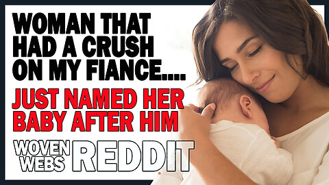 Woman That Had a Crush on my Fiance Named Her Baby After Him.