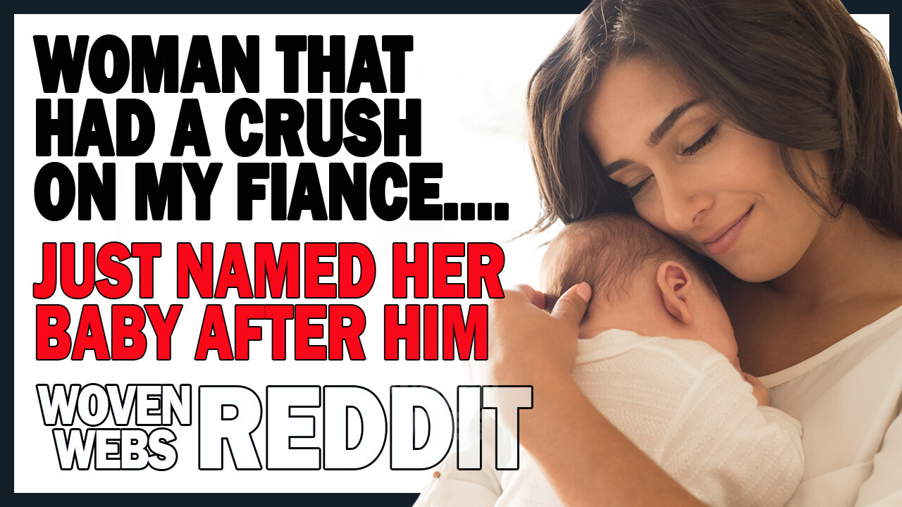 Woman That Had a Crush on my Fiance Named Her Baby After Him.