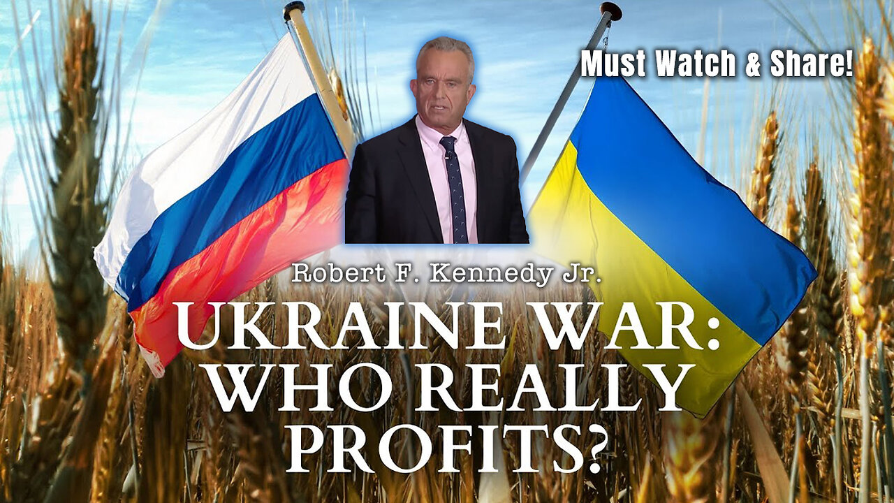 MUST WATCH & SHARE: Robert F. Kennedy Jr. - Who Really Profits From The Ukraine War?