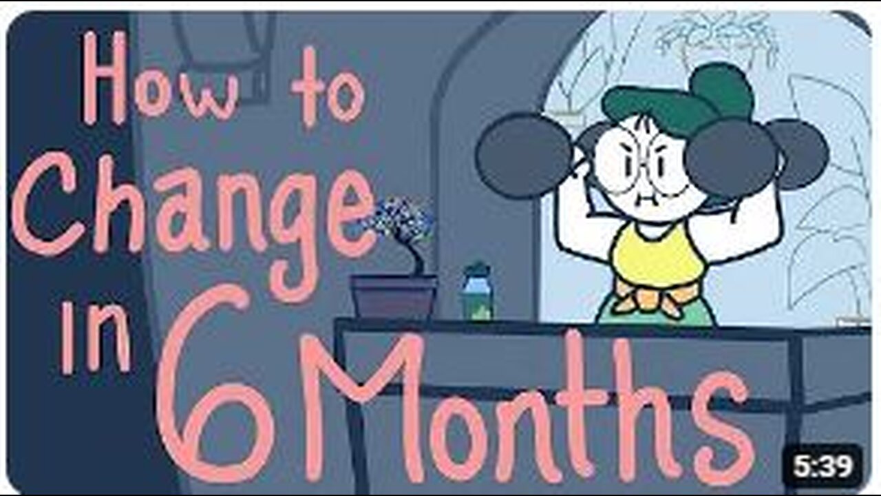 How to Change Your Life in 6 Months