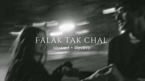 Falak Tak Chal….. Sath mere //slowed + reverb