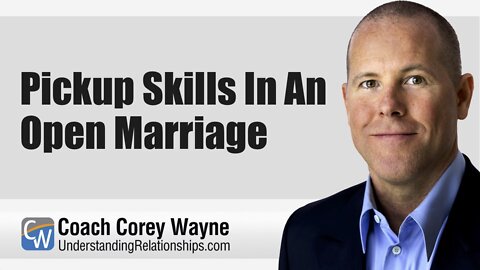 Pickup Skills In An Open Marriage