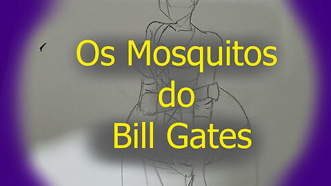 Os mosquitos do Bill Gates