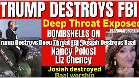 TRUMP DESTROYS DEEP THROAT FBI - JOSIAH DESTROYS BAAL - TRUMP NEWS