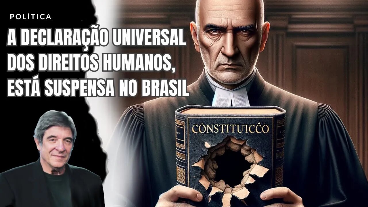 A DECLARAÇÃO UNIVERSAL DOS DIREITOS HUMANOS, ESTÁ SUSPENSA NO BRASIL