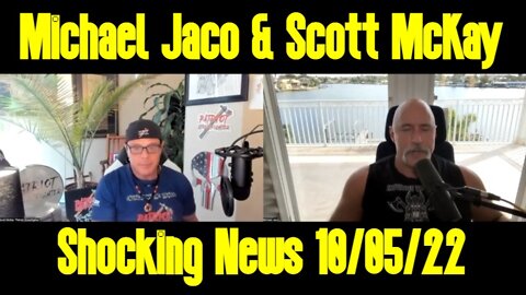 Michael Jaco & Scott McKay Shocking News 10/05/22