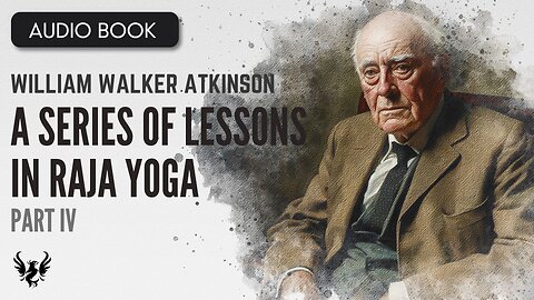 💥 WILLIAM WALKER ATKINSON ❯ A Series of Lessons in Raja Yoga ❯ AUDIOBOOK Part IV 📚