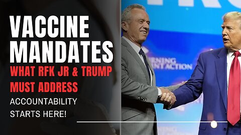 Vaccine Mandates, RFK Jr & Trump: What They MUST Address About Public Health & Accountability