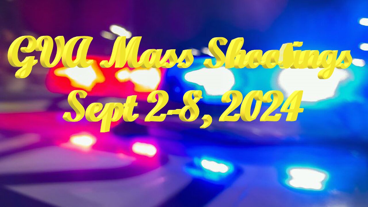Mass Shootings according Gun Violence Archive for September 2nd to September 8th, 2024