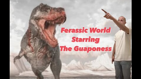Ferassic World Starring the Guapo himself