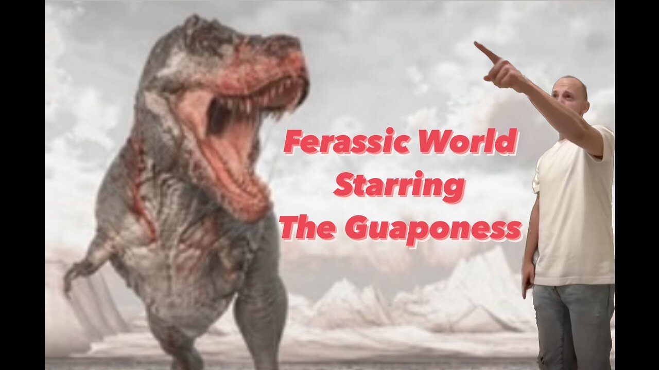 Ferassic World Starring the Guapo himself