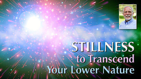 Cosmos Enfolds Us in Stillness to Transcend Our Lower Nature
