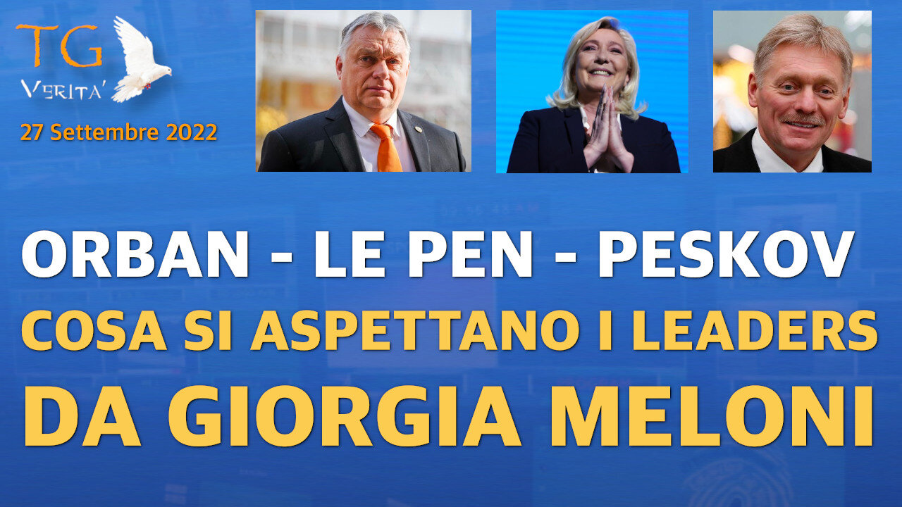 TG Verità - 27 Settembre 2022 | Orban- Le Pen - Peskov: cosa si aspettano da Giorgia Meloni
