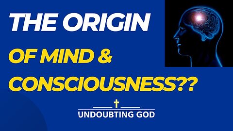 Why Consciousness and Self-awareness POINT to GOD!