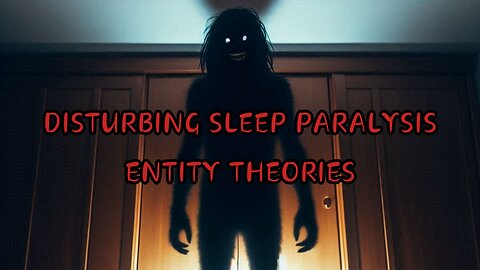 DISTURBING SLEEP PARALYSIS ENTITY THEORIES