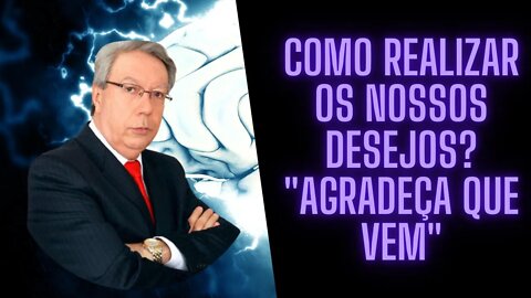Hélio Couto - Como realizar os nossos desejos? "Agradeça que vem"