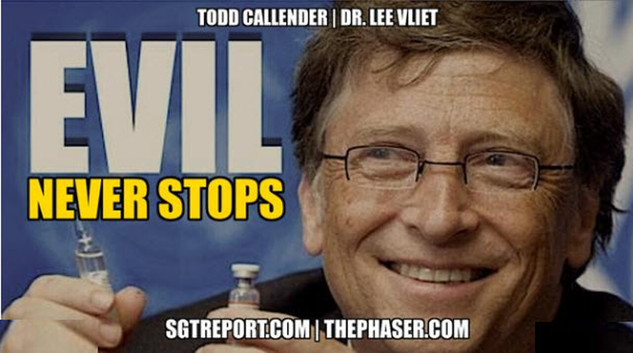 SGT REPORT - BILL GATES AND THE EVIL NEVER STOPS -- Todd Callender & Dr. Lee Vliet