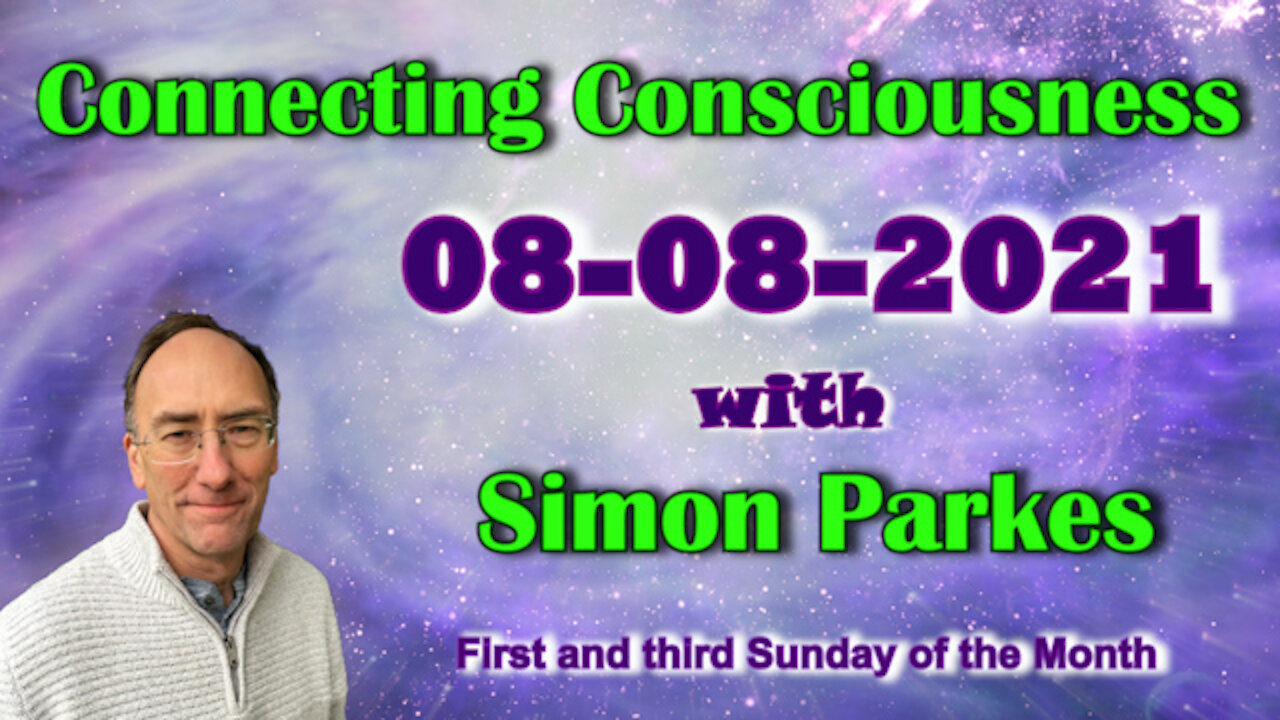 2021 08 08 Connecting Consciousness - Simon Parkes
