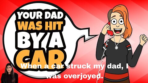 When a car struck my dad, I was overjoyed.