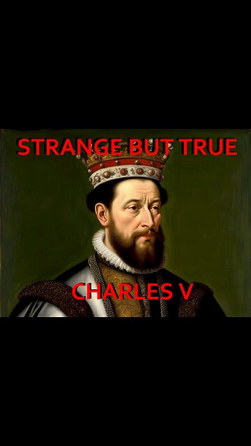Strange but True: Charles V