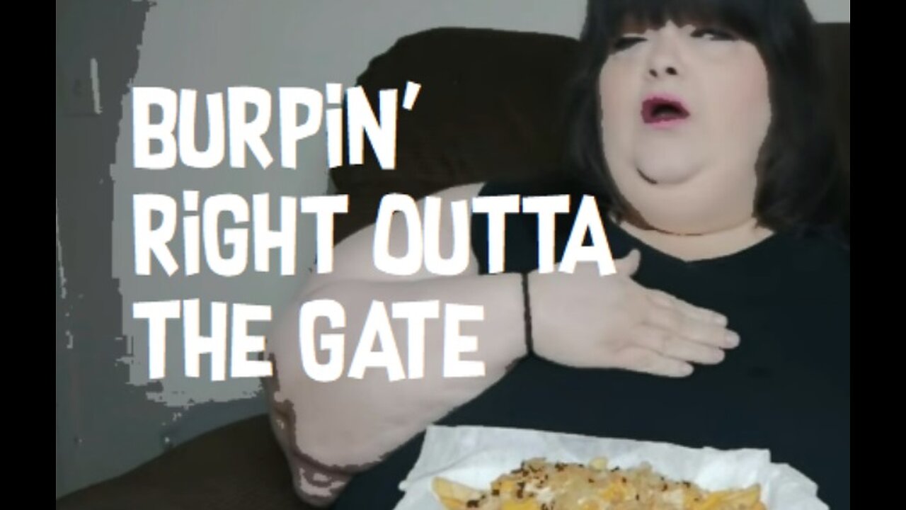 HUNGRY FAT CHICK - BURPIN' RIGHT OUTTA THE GATE