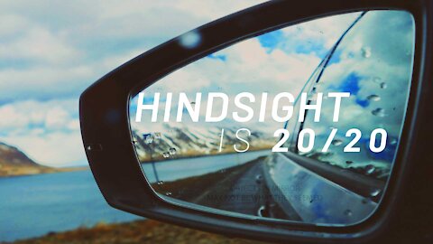 Hindsight is 20/20...