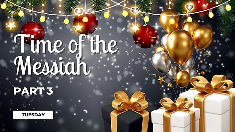Time of the Messiah Part 3 Week 2 Tuesday