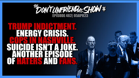 Trump Indictment. Energy. Suicide is serious. Nashville Police Response Time. | APR0423