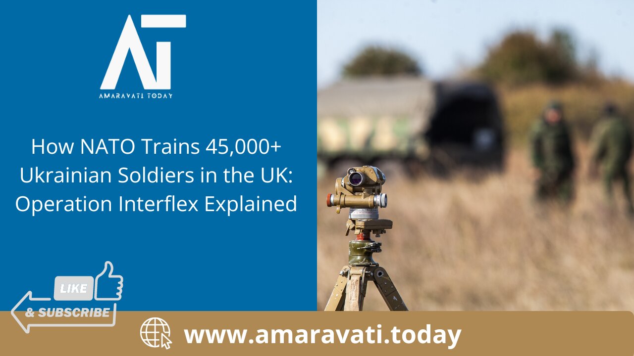 How NATO Trains 45,000+ Ukrainian Soldiers in the UK Operation Interflex Explained | Amaravati Today