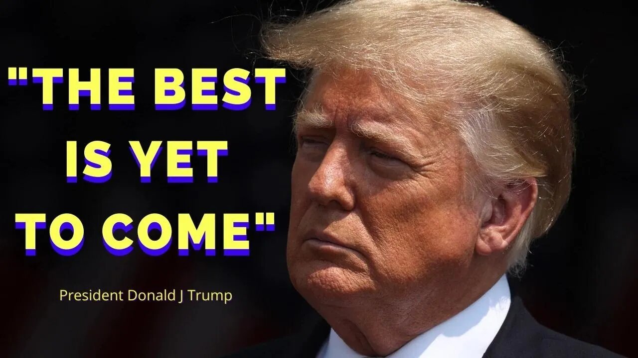 Trump - “The Best is Yet to Come” Video