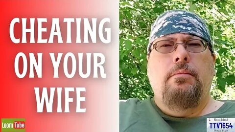 CHEATING ON YOUR WIFE - 070322 TTV1654