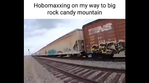 Hobomaxxing on my way to big rock candy mountain