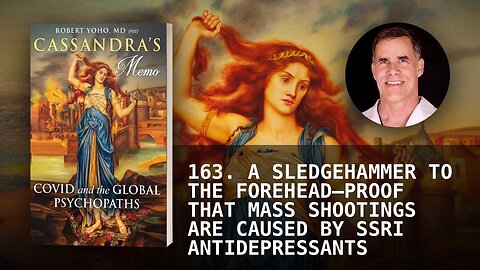 163. A SLEDGEHAMMER TO THE FOREHEAD—PROOF THAT MASS SHOOTINGS ARE CAUSED BY SSRI ANTIDEPRESSANTS