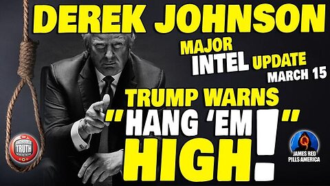 Derek Johnson Major Intel 3.15.23 > Trump Says "We Have It All!"