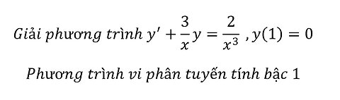 Toán Đại Học: Giải phương trình y^'+3/x y=2/x^3 ,y(1)=0 - Vi phân tuyến tính bậc 1